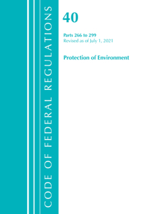 Code of Federal Regulations, Title 40 Protection of the Environment 266-299, Revised as of July 1, 2021