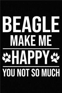 Beagle Make Me Happy You Not So Much
