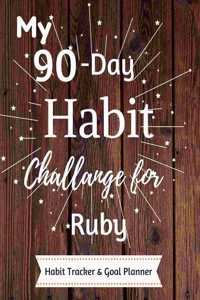 My 90-Day Habit Challenge For Ruby Habit Tracker & Goal Planner: Habbit Tracker & Goal Planner Goal Journal Gift for Ruby / Notebook / Diary / Unique Greeting Card Alternative