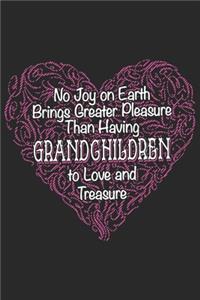 No joy on earth brings greater pleasure than having grandchildren to love and treasure