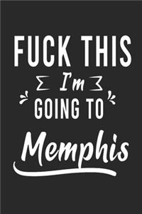 FUCK THIS I'M GOING TO Memphis