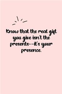 Know that the real gift you give isn't the presents--it's your presence. Dot Grid Bullet Journal