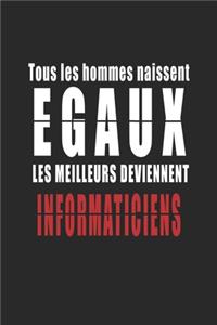 Tous Les Hommes naissent Egaux, Les Meilleurs deviennent Informaticiens carnet de notes: Carnet de note pour les Informaticiens cadeaux pour un ami, une amie, un collègue ou un collègue, quelqu'un de la famille