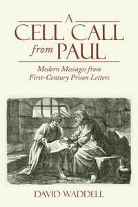 Cell Call from Paul: Modern Messages from First-Century Prison Letters