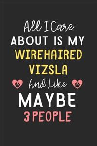 All I care about is my Wirehaired Vizsla and like maybe 3 people