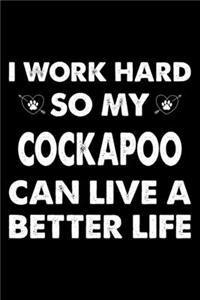 I Work Hard So My Cockapoo Can Live A Better Life
