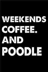 Weekends Coffee And Poodle