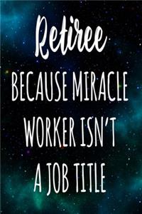 Retiree Because Miracle Worker Isn't A Job Title