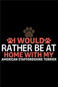 I Would Rather Be at Home with My American Staffordshire Terrier