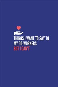 Things I Want to Say to My Co-Workers But I Can't
