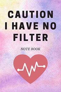 Caution I Have No Filter