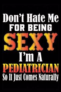 Don't Hate Me For Being Sexy I'm A Pediatrician So It Just Comes Naturally