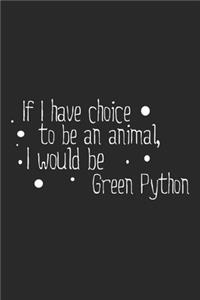 If I have choice to be an animal, I would be GreenPython