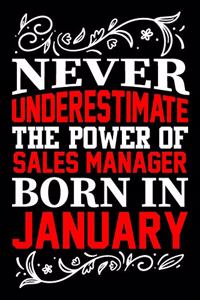 Never Underestimate The Power Of Sales Manager Born In January