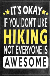 it's okay if you don't like hiking not everybody is awesome Gift for hiking lovers