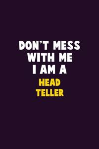 Don't Mess With Me, I Am A Head Teller