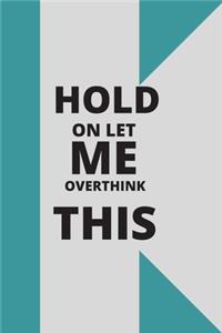 Hold on Let Me Overthink This