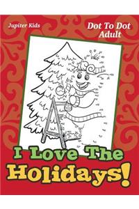 I Love The Holidays!