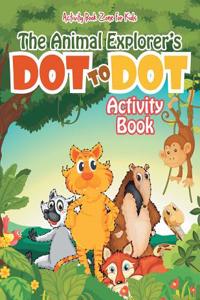 The Animal Explorer's Dot to Dot Activity Book
