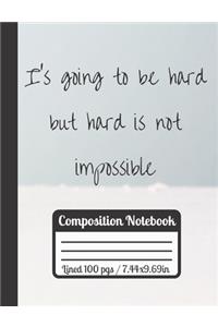 I's Going To Be Hard But Hard Is Not Impossible Composition Notebook