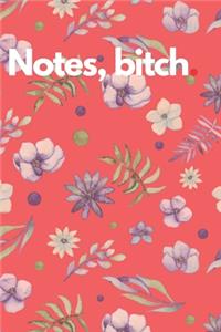 Notes, bitch.