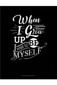 When I Grow Up I Want To Be Myself