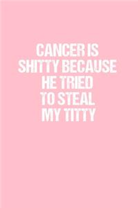 Cancer Is Shitty Because He Tried to Steal My Titty