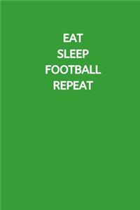 Eat Sleep Football Repeat