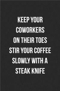 Keep Your Coworkers On Their Toes Stir Your Coffee Slowly With A Steak Knife