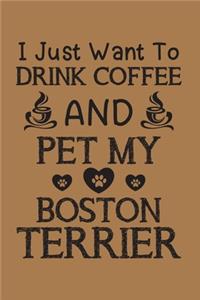 I just want to drink coffee and pet my Boston terrier