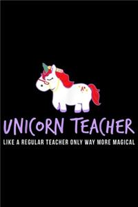 Unicorn Teacher like a regular teacher only way more magical: Unicorn Teacher Funny Cute Back School Teaching Gift Journal/Notebook Blank Lined Ruled 6x9 100 Pages