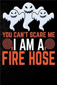 You Can't Scare Me I'm a Fire Hose