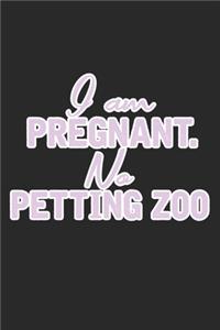 I Am Pregnant. No Petting Zoo