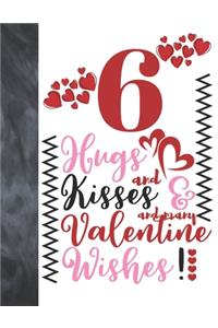 6 Hugs And Kisses And Many Valentine Wishes!
