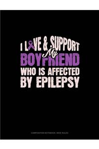 I Love & Support My Boyfriend Who Is Affected By Epilepsy