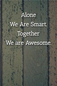 Alone We Are Smart. Together We are Awesome. Notebook