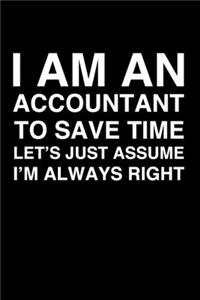 I Am An Accountant. To Save Time Let's Just Assume I'm Always Right