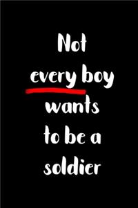 Not Every Boy Wants To Be A Soldier