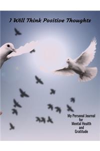I Will Think Positive Thoughts My Personal Journal For Mental Health And Gratitude