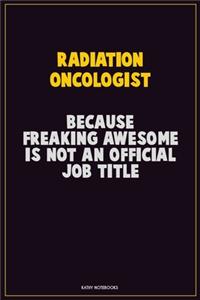 Radiation oncologist, Because Freaking Awesome Is Not An Official Job Title