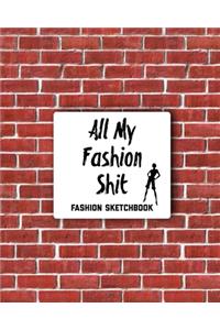 All My Fashion Shit Fashion Sketchbook