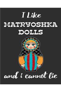 I Like Matryoshka Dolls And I Cannot Lie