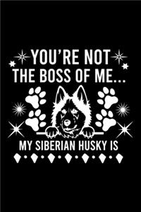 You're Not The Boss Of Me...My Siberian Husky is
