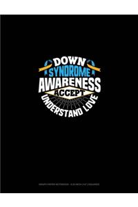 Down Syndrome Awareness Accept Understand Love
