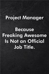 Project Manager Because Freaking Awesome Is Not an Official Job Title.