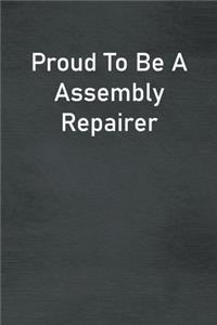 Proud To Be A Assembly Repairer