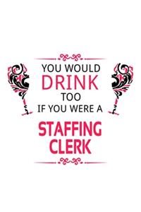 You Would Drink Too If You Were A Staffing Clerk