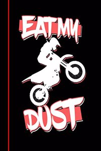 Eat, My, Dust, Journal: Dirt Bike Rider, Teachers, Students, Offices - Dotted Grid, 200 Pages (7.44 X 9.69)