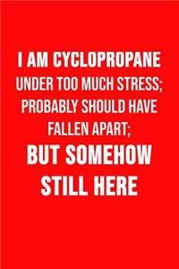 I Am Cyclopropane - Under Too Much Stress; Probably Should Have Fallen Apart...
