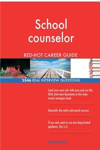 School counselor RED-HOT Career Guide; 2546 REAL Interview Questions